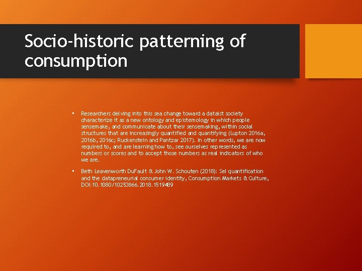 Socio-historic patterning of consumption • Researchers delving into this sea change toward a dataist