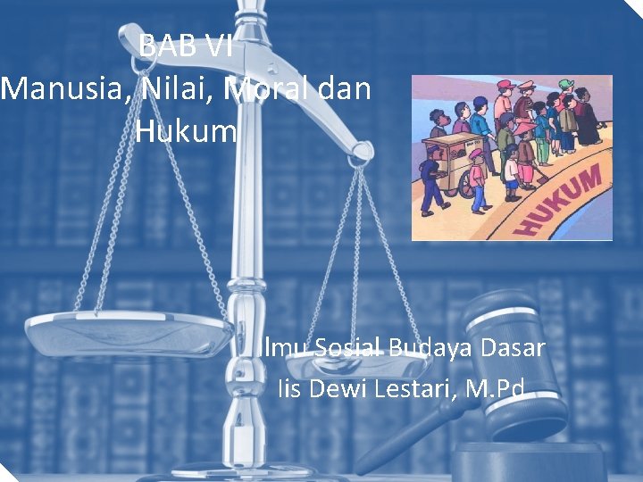 BAB VI Manusia, Nilai, Moral dan Hukum Ilmu Sosial Budaya Dasar Iis Dewi Lestari,