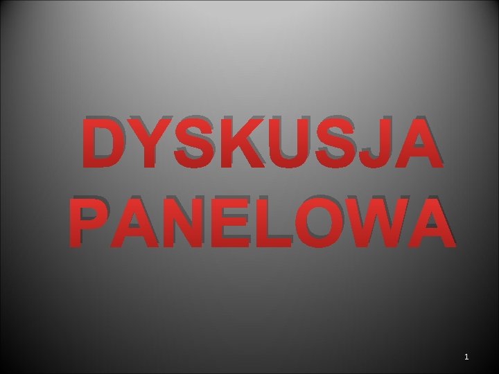  DYSKUSJA PANELOWA 1 