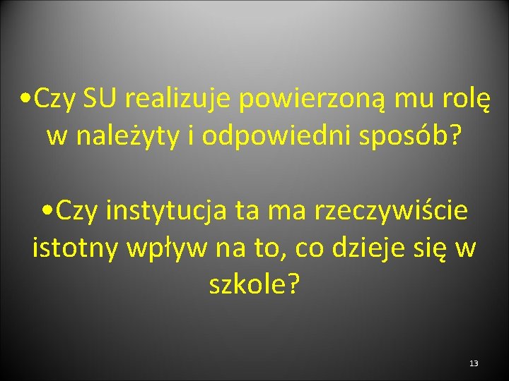  • Czy SU realizuje powierzoną mu rolę w należyty i odpowiedni sposób? •