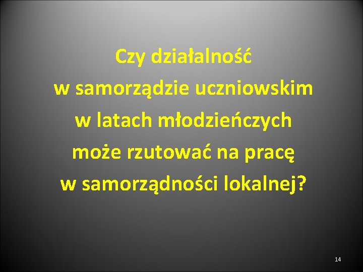 Czy działalność w samorządzie uczniowskim w latach młodzieńczych może rzutować na pracę w samorządności