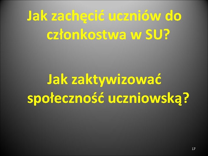 Jak zachęcić uczniów do członkostwa w SU? Jak zaktywizować społeczność uczniowską? 17 