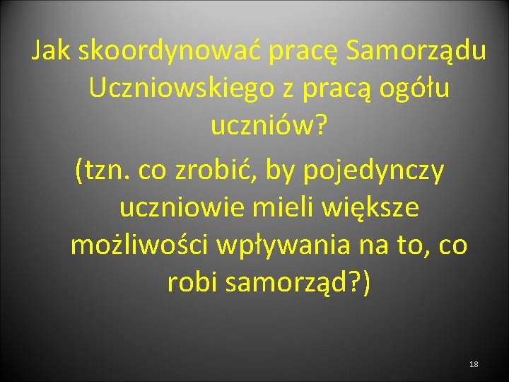 Jak skoordynować pracę Samorządu Uczniowskiego z pracą ogółu uczniów? (tzn. co zrobić, by pojedynczy