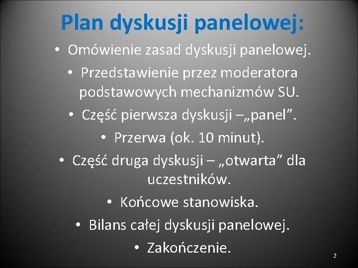 Plan dyskusji panelowej: • Omówienie zasad dyskusji panelowej. • Przedstawienie przez moderatora podstawowych mechanizmów