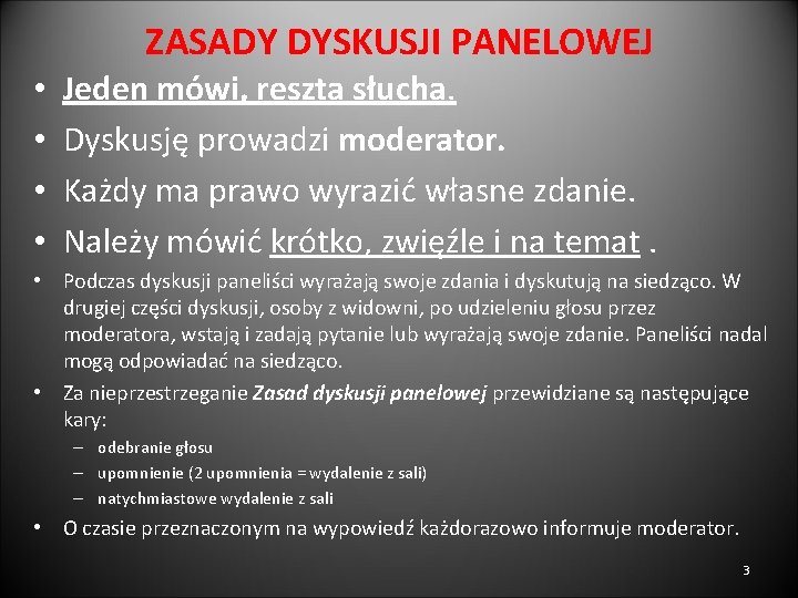 ZASADY DYSKUSJI PANELOWEJ • • Jeden mówi, reszta słucha. Dyskusję prowadzi moderator. Każdy ma