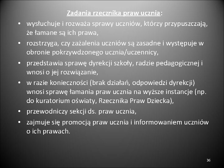  • • • Zadania rzecznika praw ucznia: wysłuchuje i rozważa sprawy uczniów, którzy