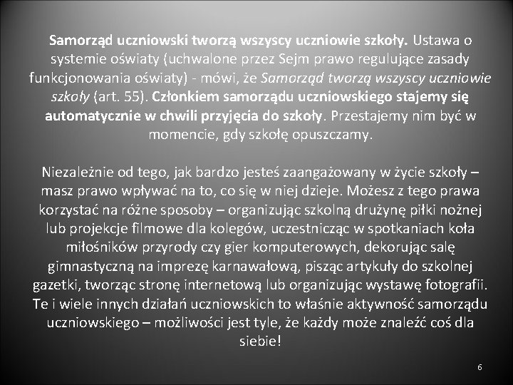 Samorząd uczniowski tworzą wszyscy uczniowie szkoły. Ustawa o systemie oświaty (uchwalone przez Sejm prawo