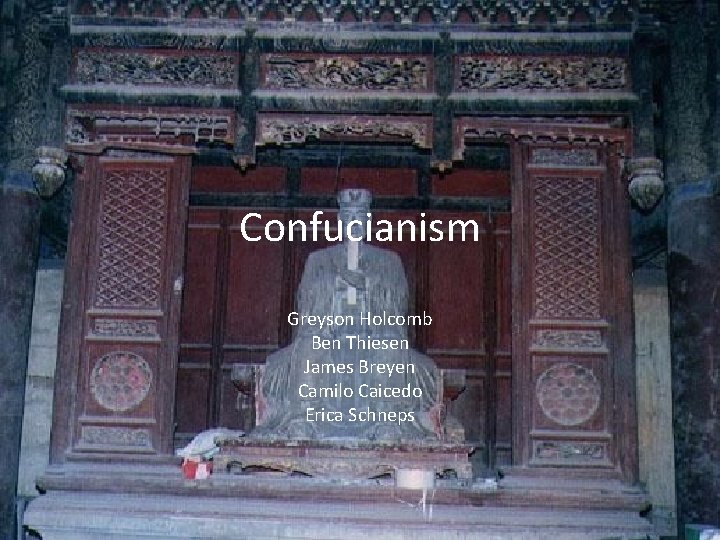 Confucianism Greyson Holcomb Ben Thiesen James Breyen Camilo Caicedo Erica Schneps 