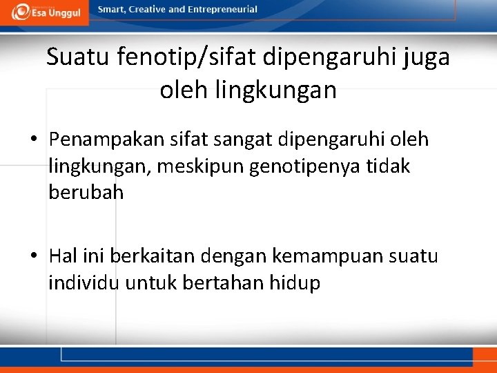 Suatu fenotip/sifat dipengaruhi juga oleh lingkungan • Penampakan sifat sangat dipengaruhi oleh lingkungan, meskipun