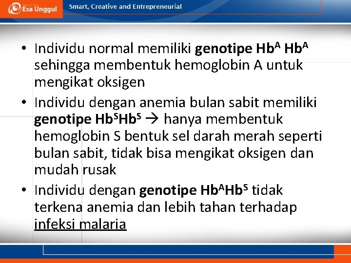  • Individu normal memiliki genotipe Hb. A sehingga membentuk hemoglobin A untuk mengikat