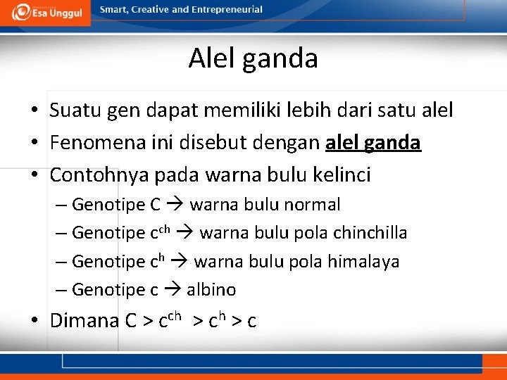 Alel ganda • Suatu gen dapat memiliki lebih dari satu alel • Fenomena ini