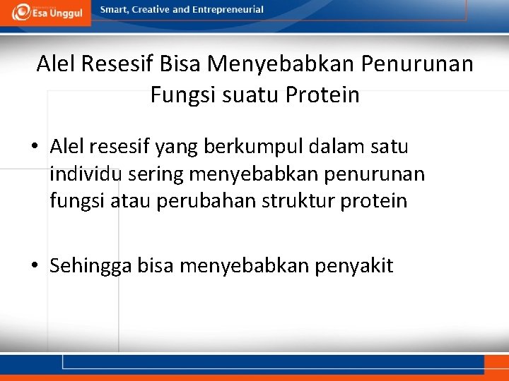 Alel Resesif Bisa Menyebabkan Penurunan Fungsi suatu Protein • Alel resesif yang berkumpul dalam