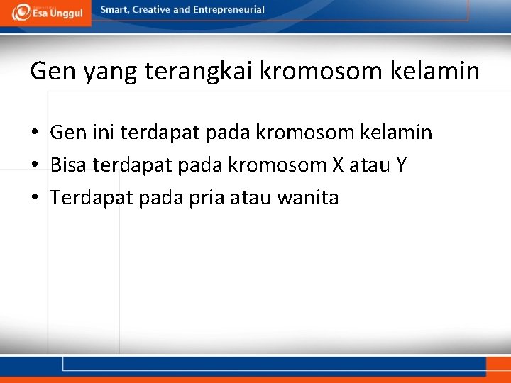 Gen yang terangkai kromosom kelamin • Gen ini terdapat pada kromosom kelamin • Bisa