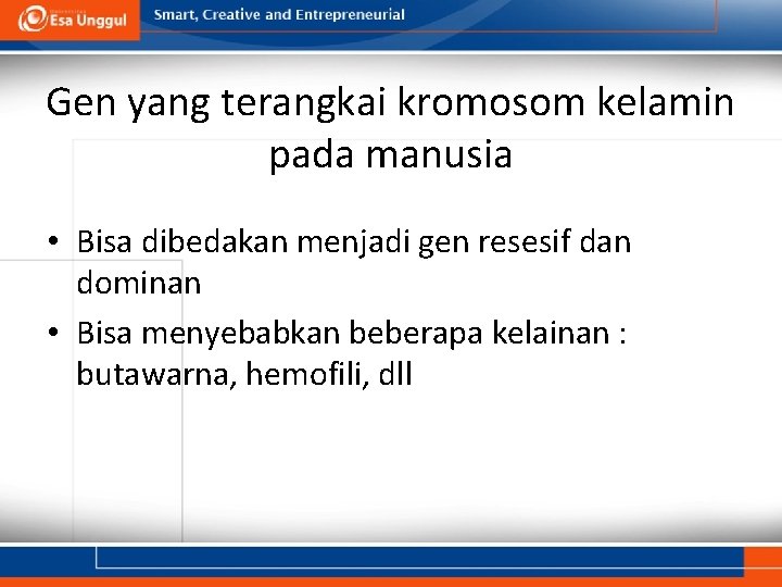 Gen yang terangkai kromosom kelamin pada manusia • Bisa dibedakan menjadi gen resesif dan