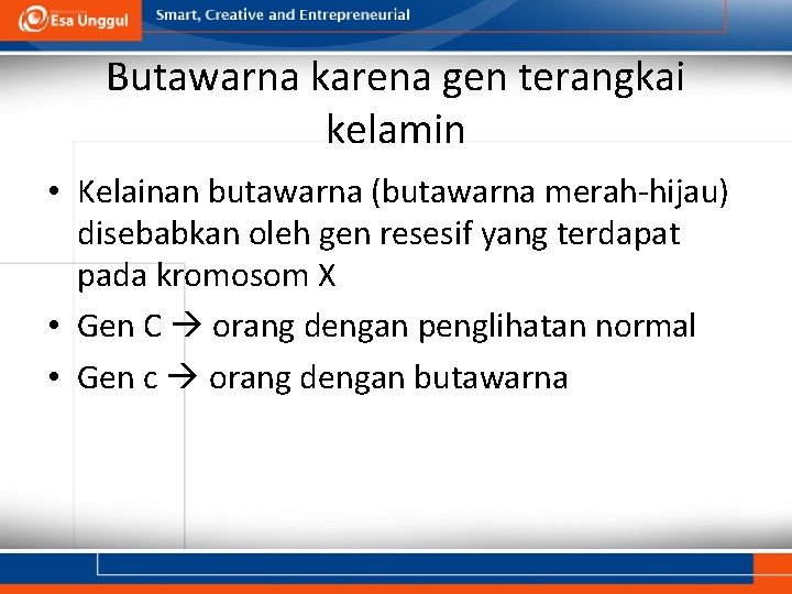 Butawarna karena gen terangkai kelamin • Kelainan butawarna (butawarna merah-hijau) disebabkan oleh gen resesif