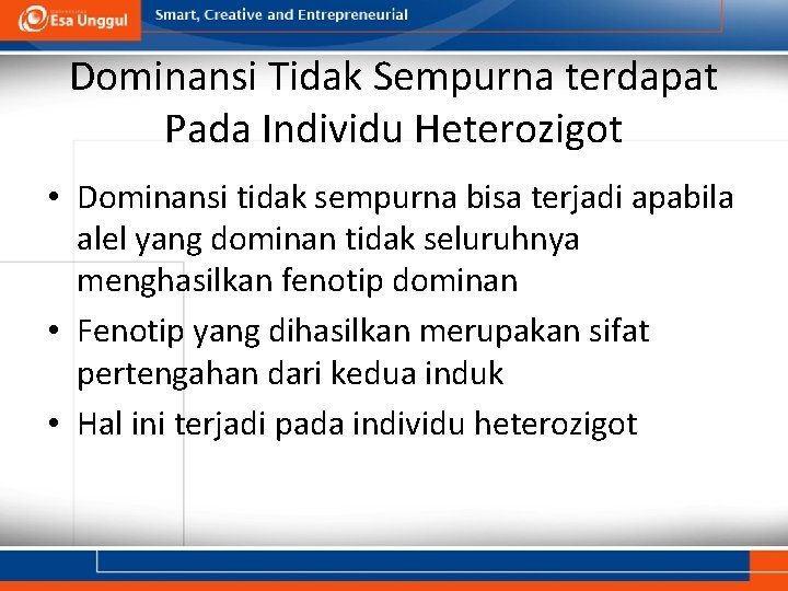 Dominansi Tidak Sempurna terdapat Pada Individu Heterozigot • Dominansi tidak sempurna bisa terjadi apabila