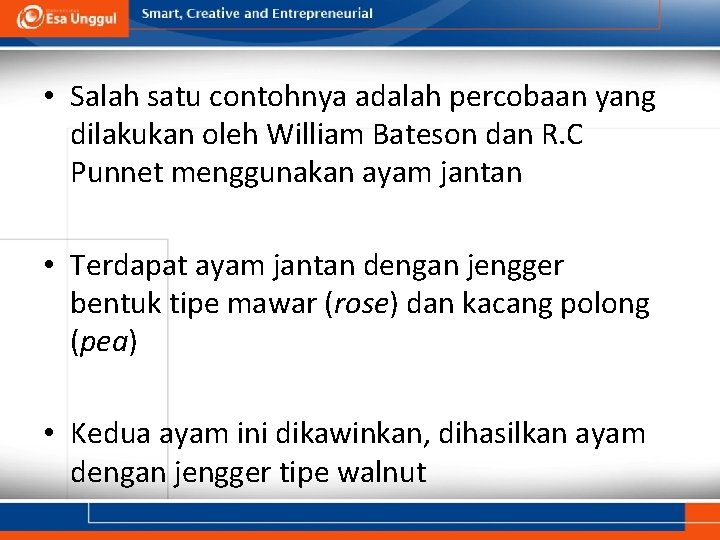  • Salah satu contohnya adalah percobaan yang dilakukan oleh William Bateson dan R.