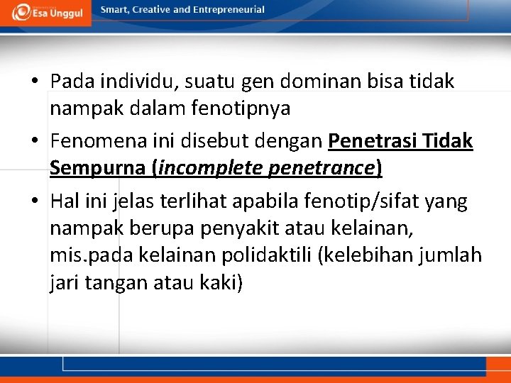  • Pada individu, suatu gen dominan bisa tidak nampak dalam fenotipnya • Fenomena