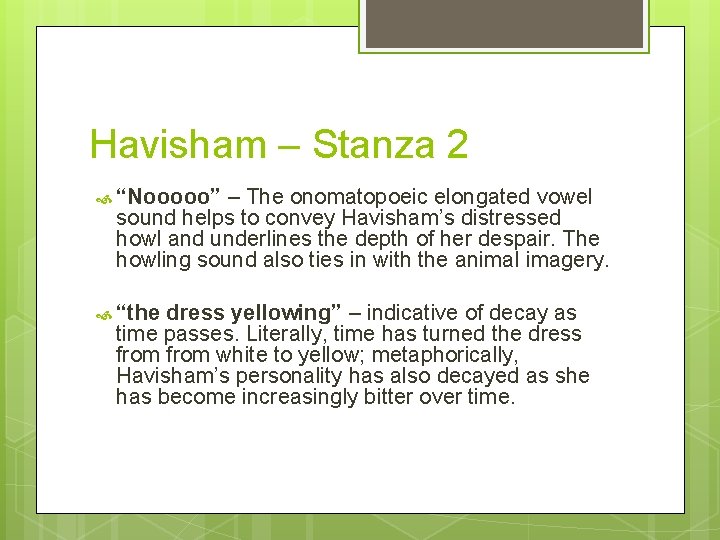 Havisham – Stanza 2 “Nooooo” – The onomatopoeic elongated vowel sound helps to convey