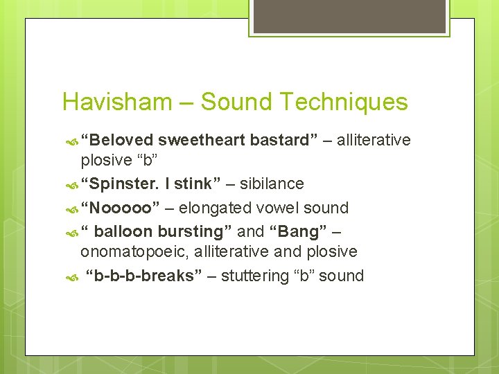 Havisham – Sound Techniques “Beloved sweetheart bastard” – alliterative plosive “b” “Spinster. I stink”