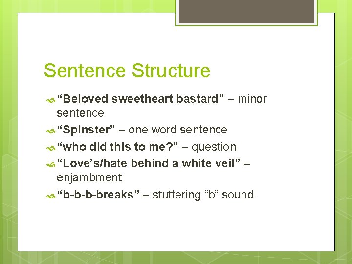 Sentence Structure “Beloved sweetheart bastard” – minor sentence “Spinster” – one word sentence “who