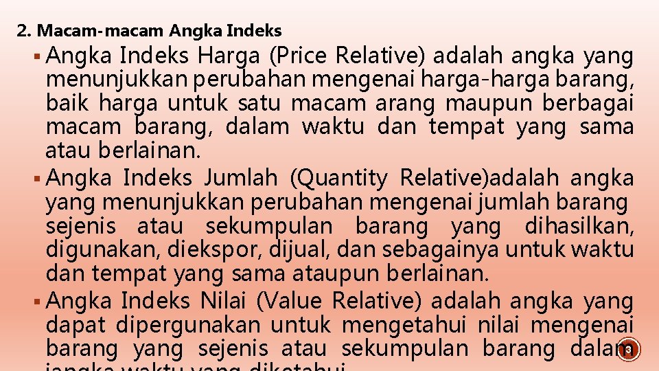 2. Macam-macam Angka Indeks § Angka Indeks Harga (Price Relative) adalah angka yang menunjukkan