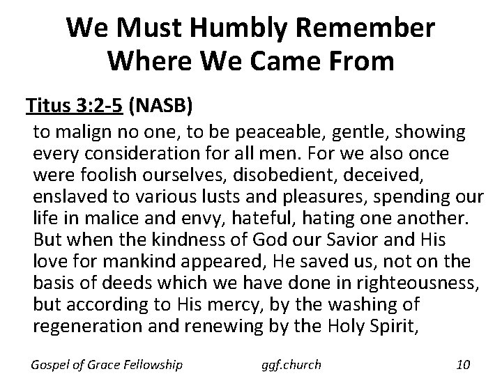 We Must Humbly Remember Where We Came From Titus 3: 2 -5 (NASB) to We Must Humbly Remember Where We Came From Titus 3: 2 -5 (NASB) to
