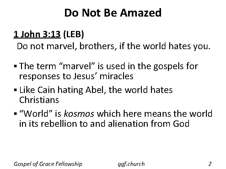 Do Not Be Amazed 1 John 3: 13 (LEB) Do not marvel, brothers, if Do Not Be Amazed 1 John 3: 13 (LEB) Do not marvel, brothers, if