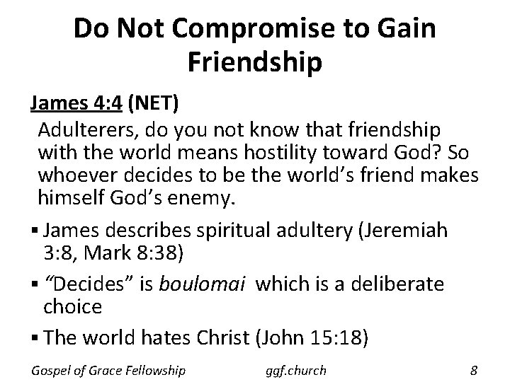 Do Not Compromise to Gain Friendship James 4: 4 (NET) Adulterers, do you not Do Not Compromise to Gain Friendship James 4: 4 (NET) Adulterers, do you not