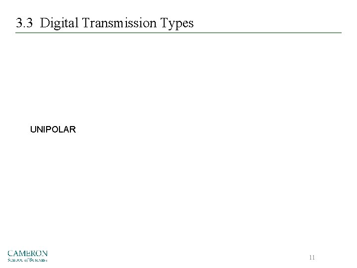 3. 3 Digital Transmission Types UNIPOLAR 11 