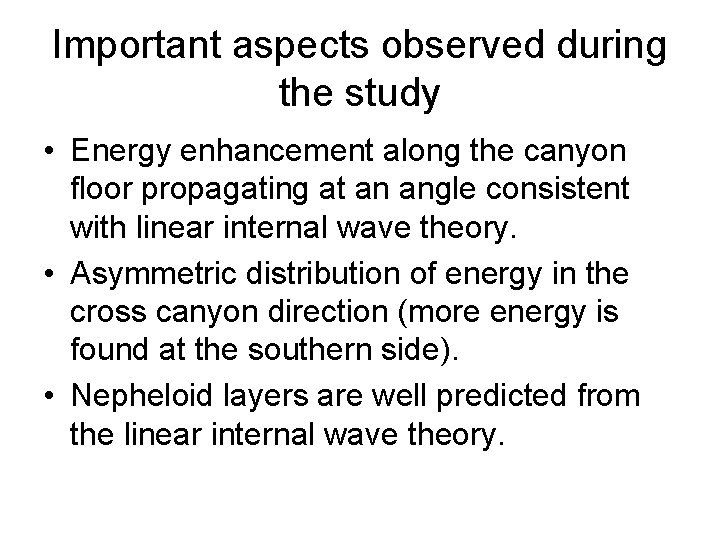 Important aspects observed during the study • Energy enhancement along the canyon floor propagating