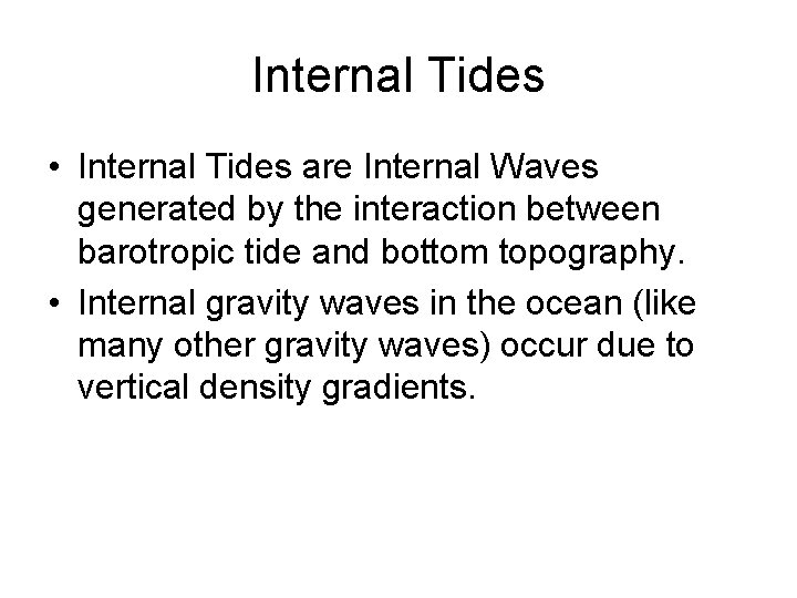 Internal Tides • Internal Tides are Internal Waves generated by the interaction between barotropic