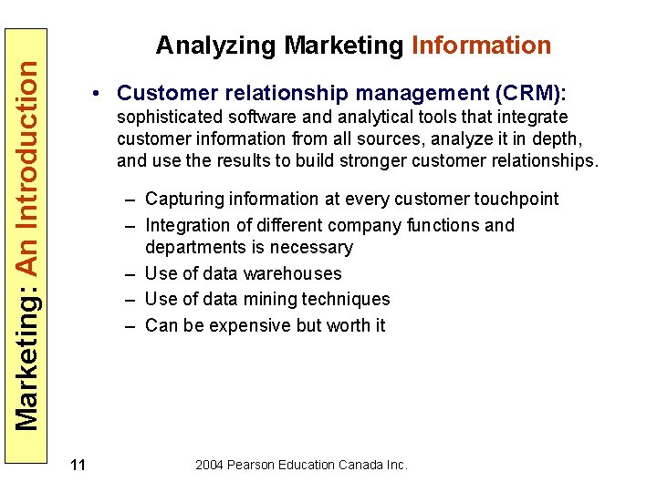 Marketing: An Introduction Analyzing Marketing Information • Customer relationship management (CRM): sophisticated software and