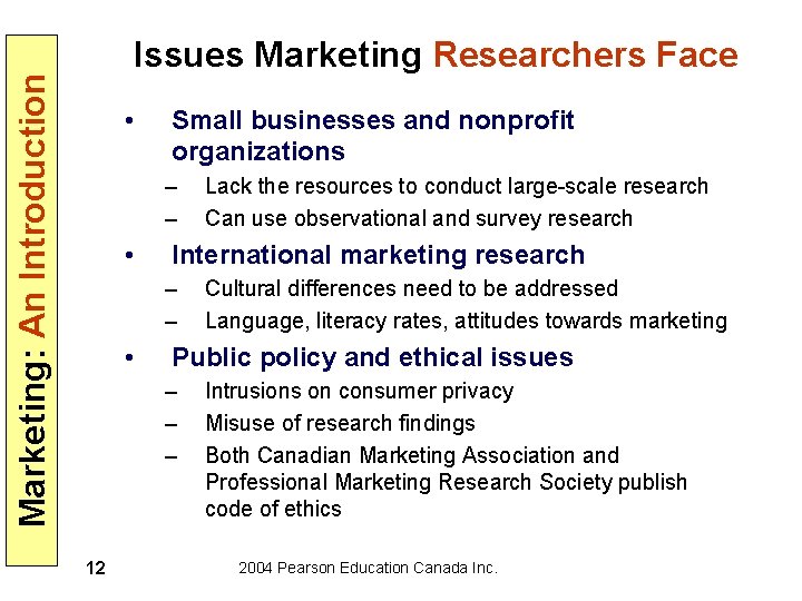 Marketing: An Introduction Issues Marketing Researchers Face • Small businesses and nonprofit organizations –