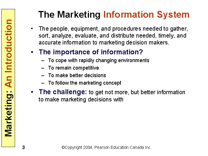 Marketing: An Introduction The Marketing Information System • The people, equipment, and procedures needed