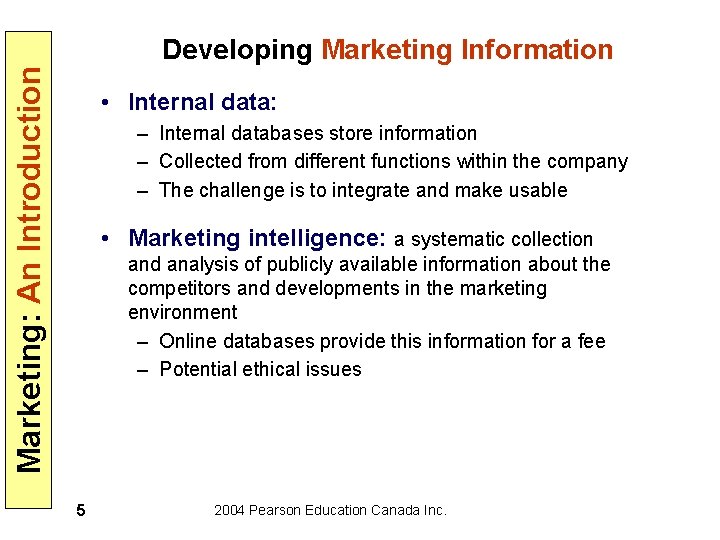 Marketing: An Introduction Developing Marketing Information • Internal data: – Internal databases store information