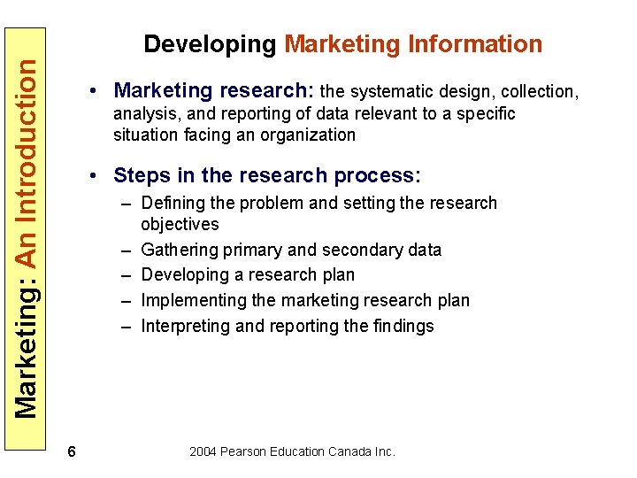 Marketing: An Introduction Developing Marketing Information • Marketing research: the systematic design, collection, analysis,