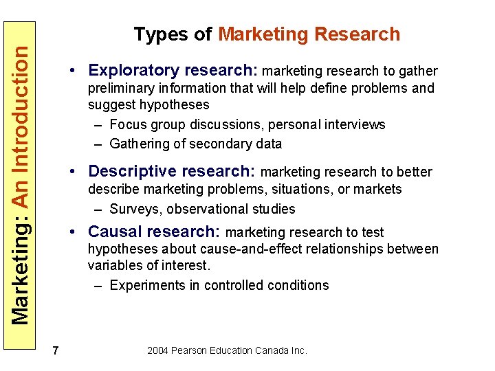 Marketing: An Introduction Types of Marketing Research • Exploratory research: marketing research to gather
