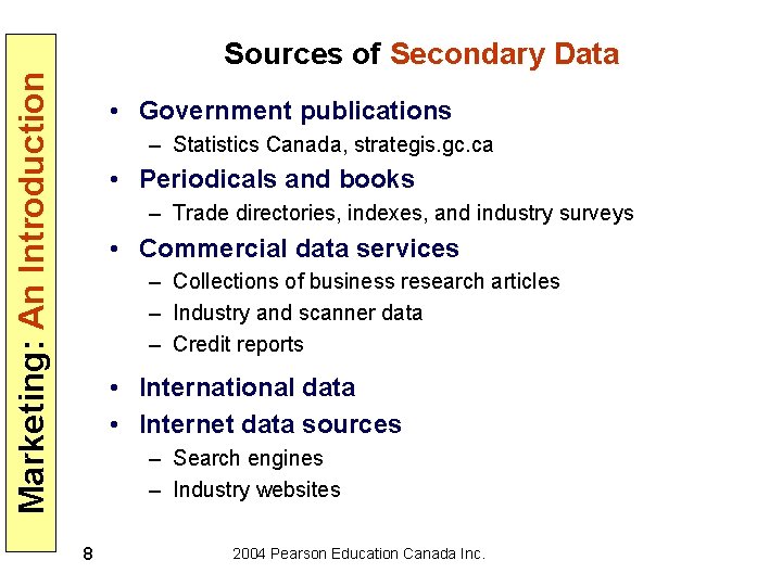 Marketing: An Introduction Sources of Secondary Data • Government publications – Statistics Canada, strategis.