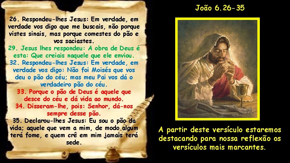 João 6. 26 -35 26. Respondeu-lhes Jesus: Em verdade, em verdade vos digo que