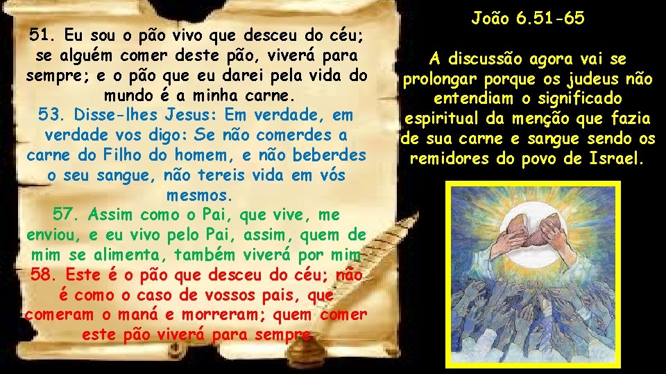 51. Eu sou o pão vivo que desceu do céu; se alguém comer deste