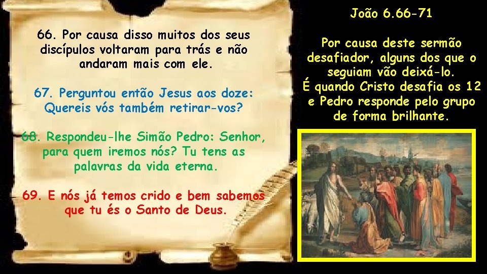 João 6. 66 -71 66. Por causa disso muitos dos seus discípulos voltaram para