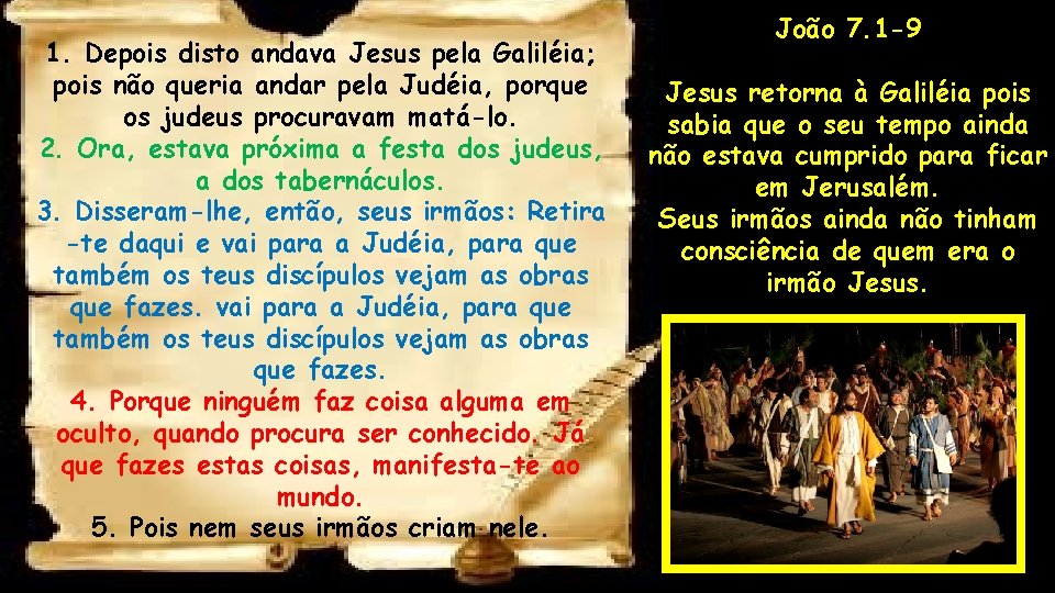 1. Depois disto andava Jesus pela Galiléia; pois não queria andar pela Judéia, porque