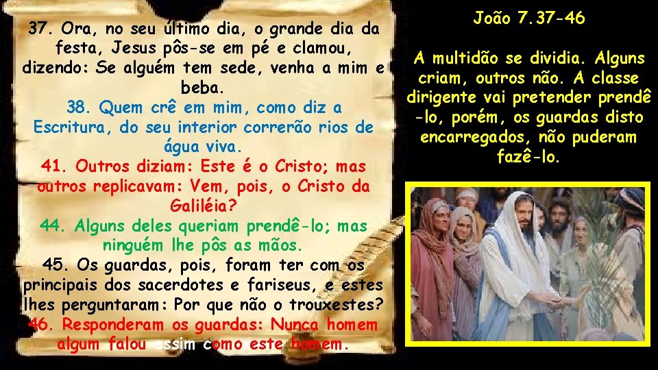 37. Ora, no seu último dia, o grande dia da festa, Jesus pôs-se em