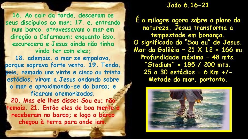 João 6. 16 -21 16. Ao cair da tarde, desceram os seus discípulos ao