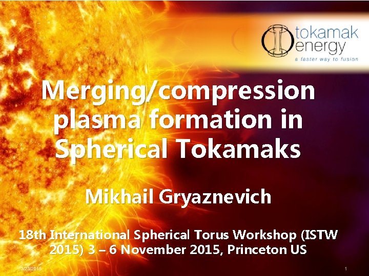 Merging/compression plasma formation in Spherical Tokamaks Mikhail Gryaznevich 18 th International Spherical Torus Workshop