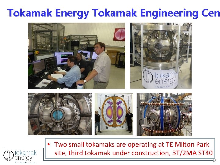 Tokamak Energy Tokamak Engineering Cen • Two small tokamaks are operating at TE Milton