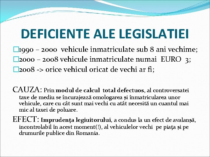 DEFICIENTE ALE LEGISLATIEI � 1990 – 2000 vehicule inmatriculate sub 8 ani vechime; �