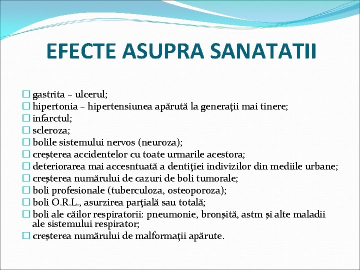 EFECTE ASUPRA SANATATII � gastrita – ulcerul; � hipertonia – hipertensiunea apărută la generaţii