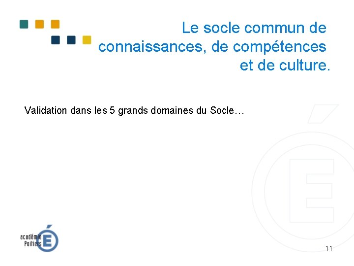 Le socle commun de connaissances, de compétences et de culture. Validation dans les 5